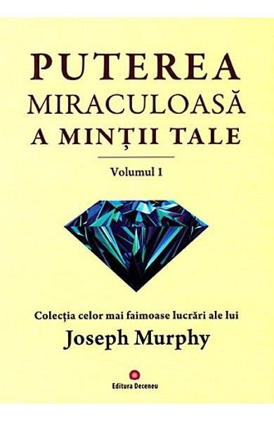 Puterea rugaciunii. Puterea miraculoasa a mintii tale. Vol. 1