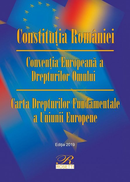 CONSTITUTIA ROMANIEI. CONV. EUROP. A DREP. OMULUI. CARTA DREP. FUND. A UNIUNII EUROPENE. EDITIA A 11