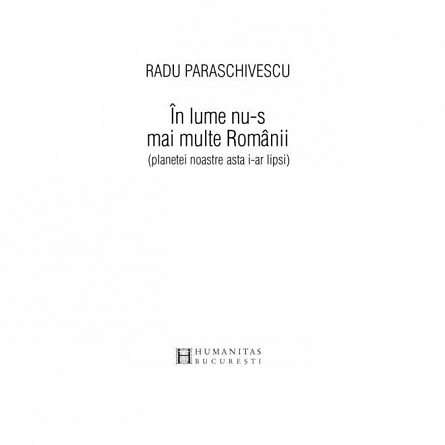In lume nu-s mai multe Romanii planetei noastre asta i-ar lipsi