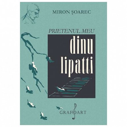 Prietenul meu Dinu Lipatti