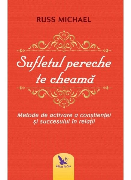 Sufletul pereche te cheama. Metode de activare a constientei si succesului in relatii
