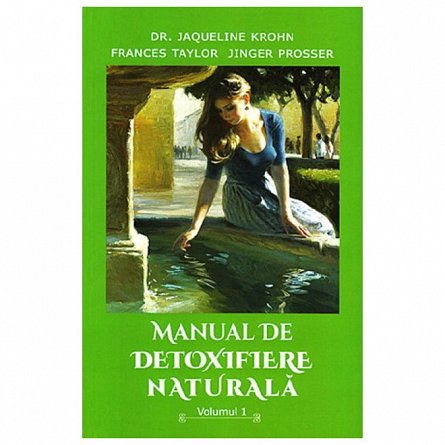 Manual de detoxifiere naturala. Vol. 1