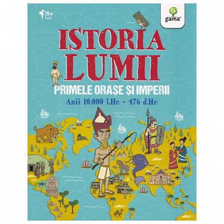 Istoria lumii: Primele orase si imperii: anii 10000 i.Hr.-476 d.Hr.
