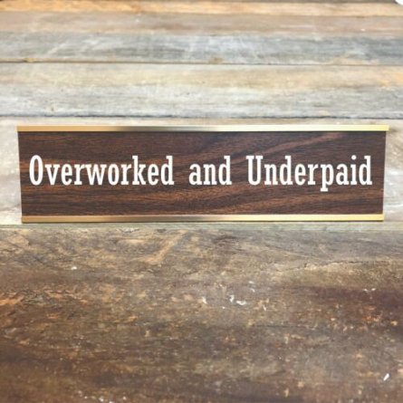 Overworked and Underpaid Desk Plaque