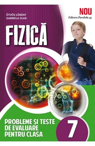 Fizica. Probleme si teste de evaluare. Clasa a 7-a