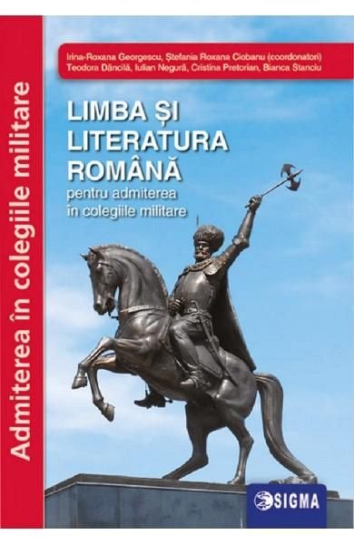 LIMBA SI LITERATURA ROMANA PENTRU ADMITEREA IN COLEGIILE MILITARE