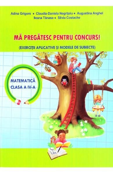 Ma pregatesc pentru concurs! Matematica. Clasa a 4-a