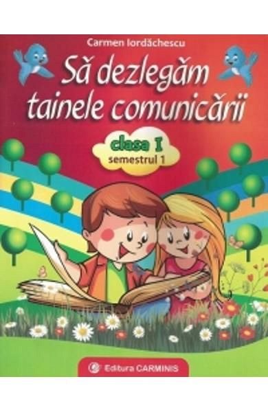 Sa dezlegam tainele comunicarii. Clasa a 1-a. Sem.1 A