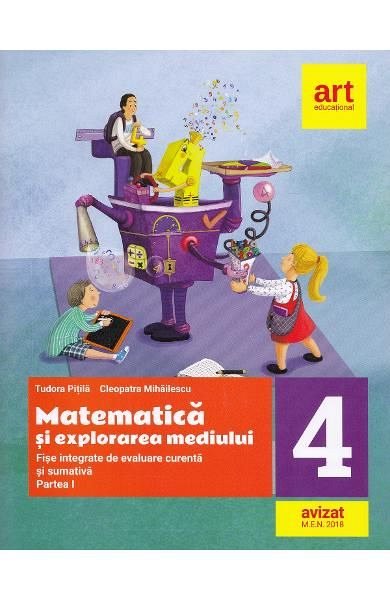 Matematica si explorarea mediului. Fise integrate de evaluare curenta si sumativa. Clasa a 4-a. Partea 1