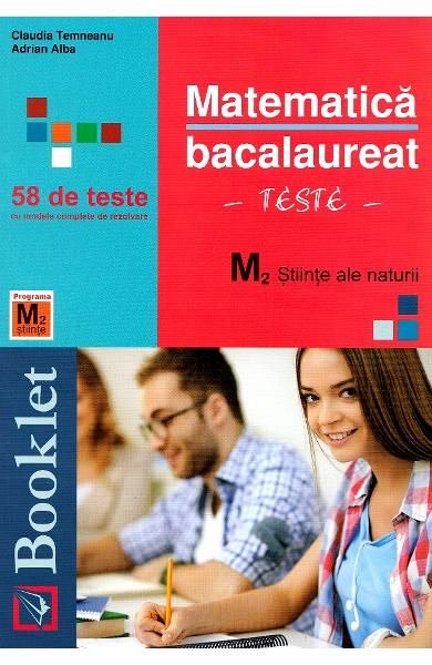 Matematica M2. Stiinte ale naturii. Bacalaureat. Teste