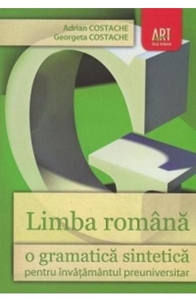 Limba romana. O gramatica sintetica pentru invatamantul preuniversitar