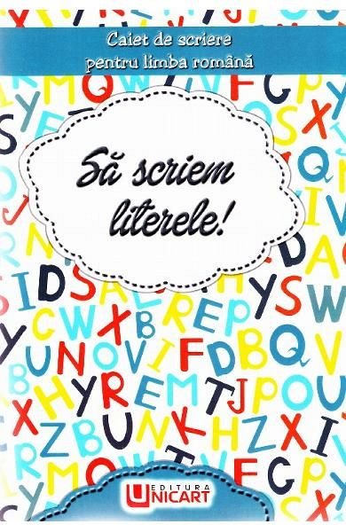 Sa scriem literele! Caiet de scriere pentru limba romana