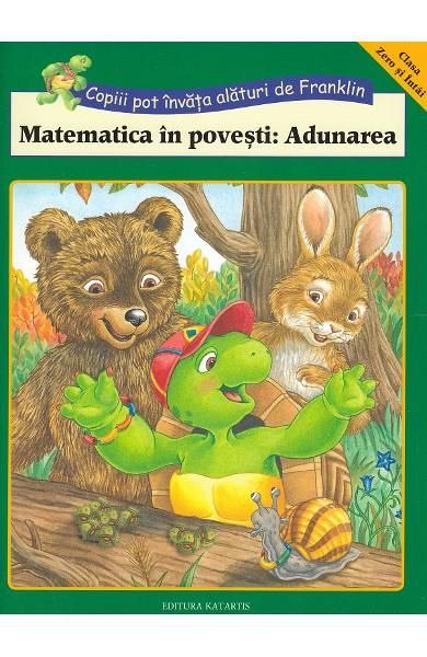 Matematica in povesti. Adunarea. Copiii pot invata alaturi de Franklin