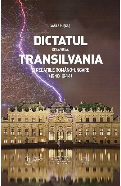 DICTATUL DE LA VIENA. TRANSILVANIA SI RELATIILE ROMANO-UNGARE (1940-1944)