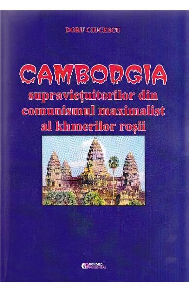 Cambodgia supravietuitorilor din comunismul maximalist al khmerilor rosii