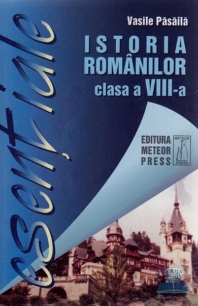 Esentiale istoria romanilor. Clasa a 8-a