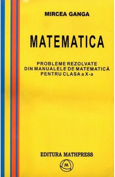 Matematica. Probleme rezolvate din manualele de matematica. Clasa a 10-a