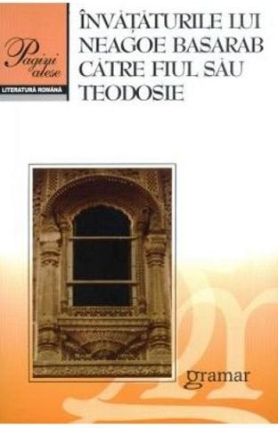 Invataturile lui Neagoe Basarab catre fiul sau Teodosie. Ed.2016
