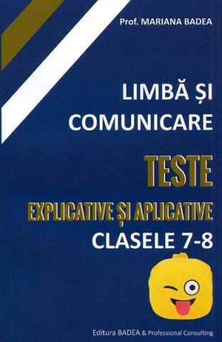 Limba si comunicare. Teste explicative si aplicative. Clasele 7-8
