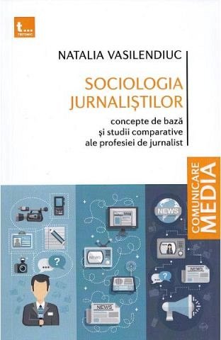 Sociologia jurnalistilor. Concepte de baza si studii comparative ale profesiei de jurnalist
