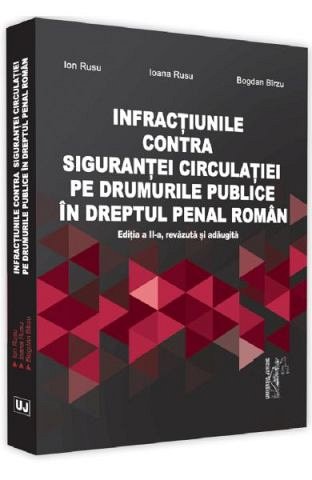 Infractiunile contra sigurantei circulatiei pe drumurile publice in dreptul penal roman Ed. 2