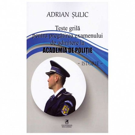 Teste grila pentru pregatirea examenului de admitere la Academia de Politie. Istorie