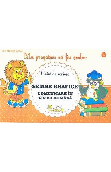 Comunicare. Ma pregatesc sa fiu scolar. Caiet de scriere 1. Semne grafice