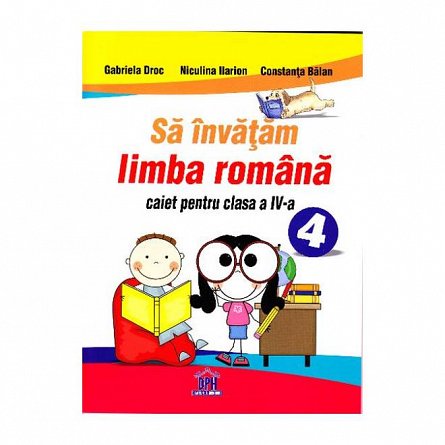 Sa invatam limba romana. Caiet. Clasa a 4-a