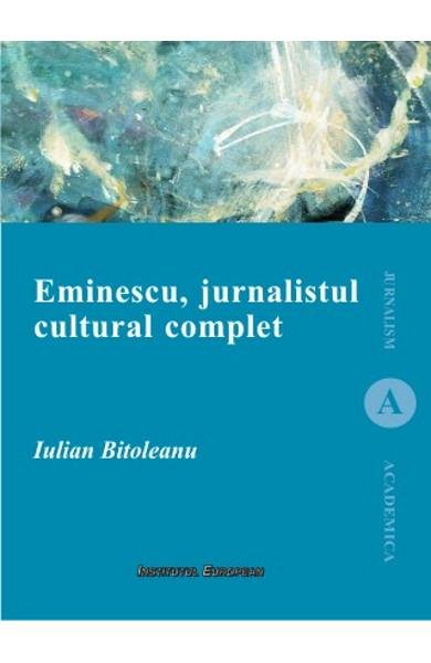 Eminescu, jurnalistul cultural complet