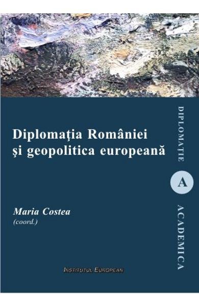 Diplomatia Romaniei si geopolitica europeana