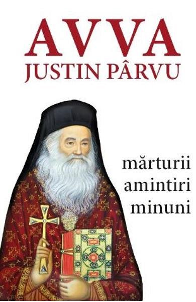 Avva Justin Parvu. Marturii, amintiri, minuni