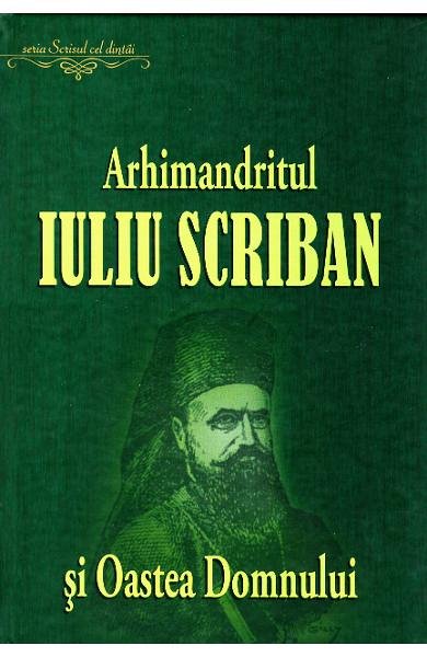 Arhimandritul Iuliu Scriban si Oastea Domnului