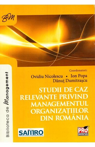 Studii de caz relevante privind managementul organizatiilor din Romania
