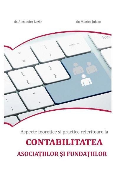 Aspecte teoretice si practice referitoare la contabilitatea asociatiilor si fundatiilor