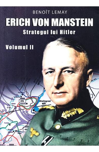 Erich von Manstein, strategul lui Hitler. Vol.2