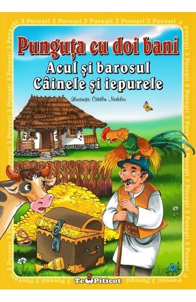 3 povesti. Punguta cu doi bani. Acul si barosul. Cainele si iepurele