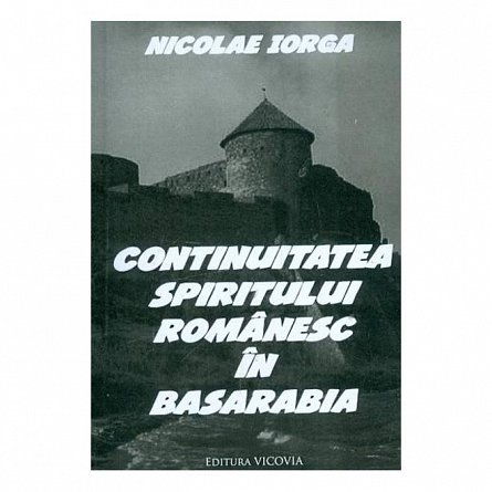 Continuitatea spiritului romanesc in Basarabia