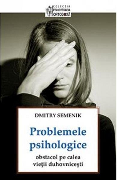 Problemele Psihologice. Obstacol pe calea vietii duhovnicesti