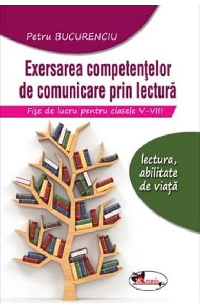 Exersarea competentelor de comunicare prin lectura. Fise de lucru. Clasele 5-8