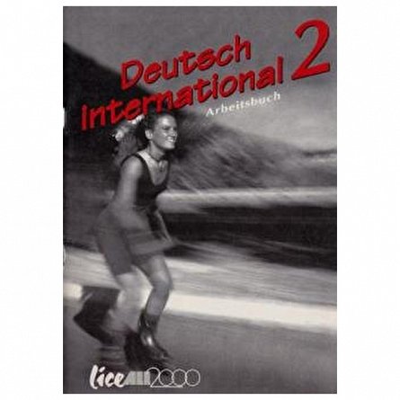 Deutsch International 2. Germana. Caiet de lucru pentru clasa a 10-a