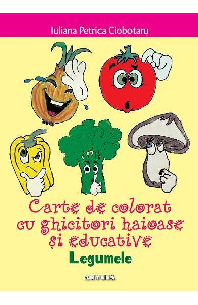 Legumele. Carte de colorat cu ghicitori haioase si educative