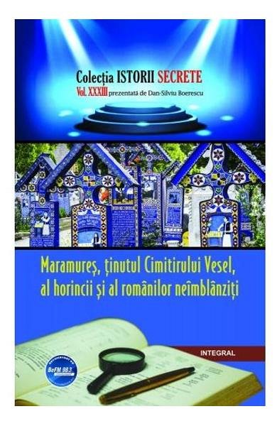 Istorii secrete. Maramures, tinutul Cimitirului Vesel. Vol.33