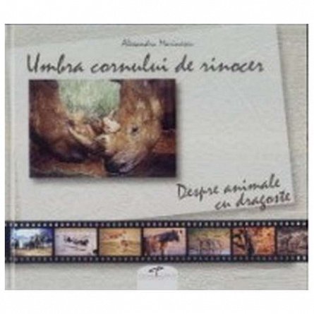 Umbra cornului de rinocer Despre animale cu dragoste