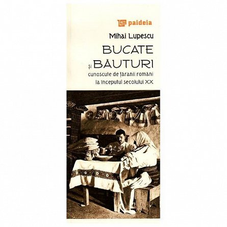 Bucate si bauturi cunoscute de taranii romani la inceputul secolului XX