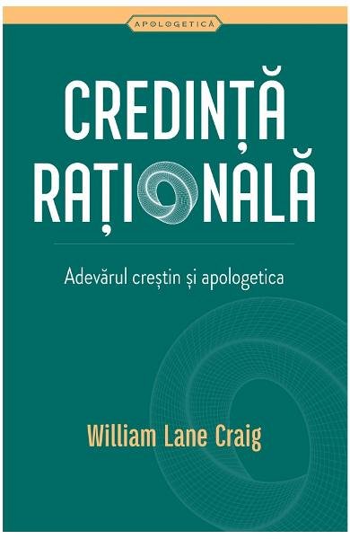 Credinta rationala. Adevarul crestin si apologetica