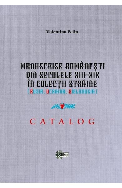 Manuscrise romanesti din secolele XIII-XIX in colectii straine. Rusia. Ucraina. Bielorusia