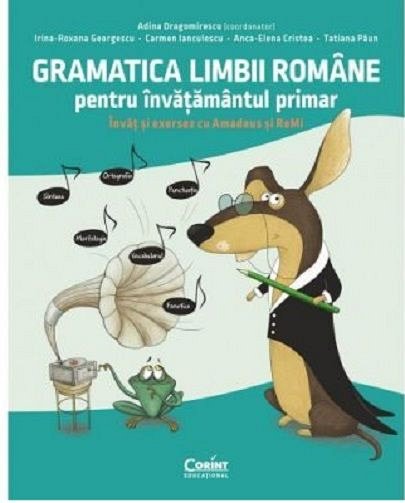 Gramatica limbii romane pentru invatamantul primar. Invat si exersez cu Amadeus si ReMi