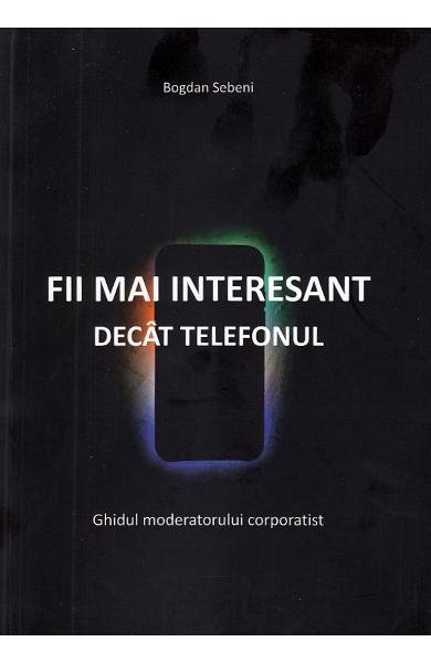 Fii mai interesant decat telefonul