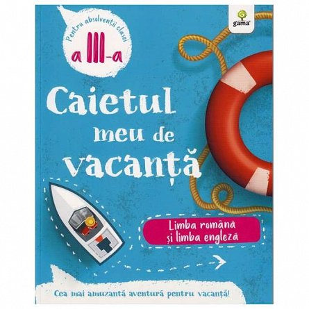 Caietul meu de vacanta. Limba romana si limba engleza. Clasa 3