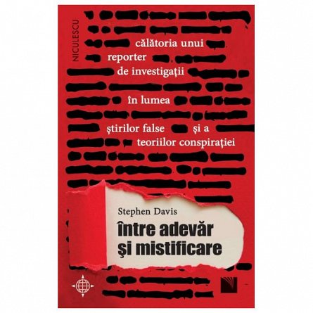 Intre adevar si mistificare. Calatoria unui reporter de investigatii in lumea stirilor false